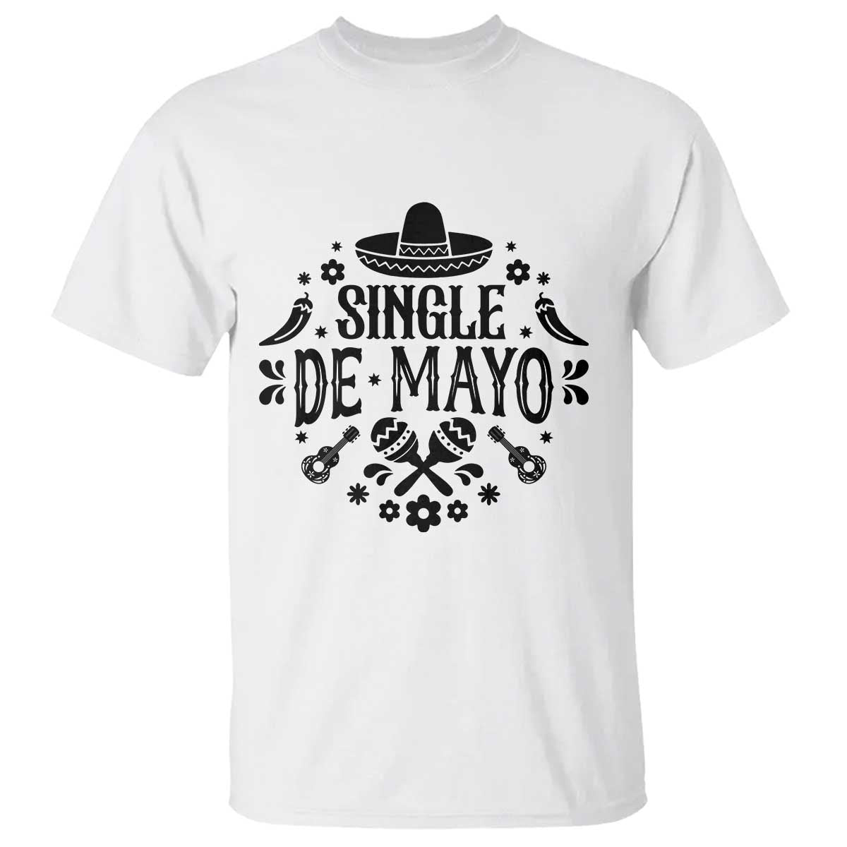 Single De Mayo Mode On T Shirt Funny Fiesta Party Quote