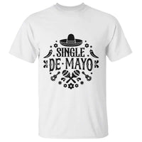 Single De Mayo Mode On T Shirt Funny Fiesta Party Quote