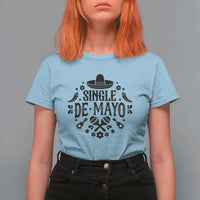 Single De Mayo Mode On T Shirt For Women Funny Fiesta Party Quote