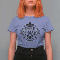 Single De Mayo Mode On T Shirt For Women Funny Fiesta Party Quote