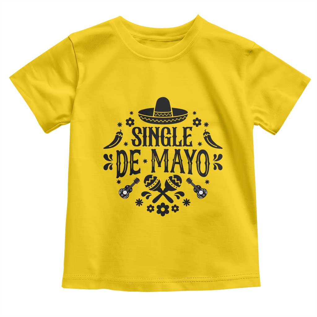 Single De Mayo Mode On Toddler T Shirt Funny Fiesta Party Quote