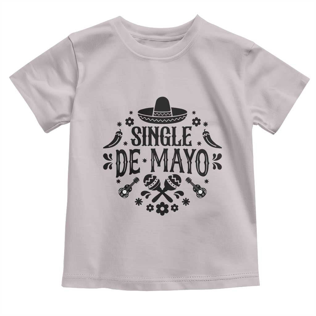 Single De Mayo Mode On Toddler T Shirt Funny Fiesta Party Quote
