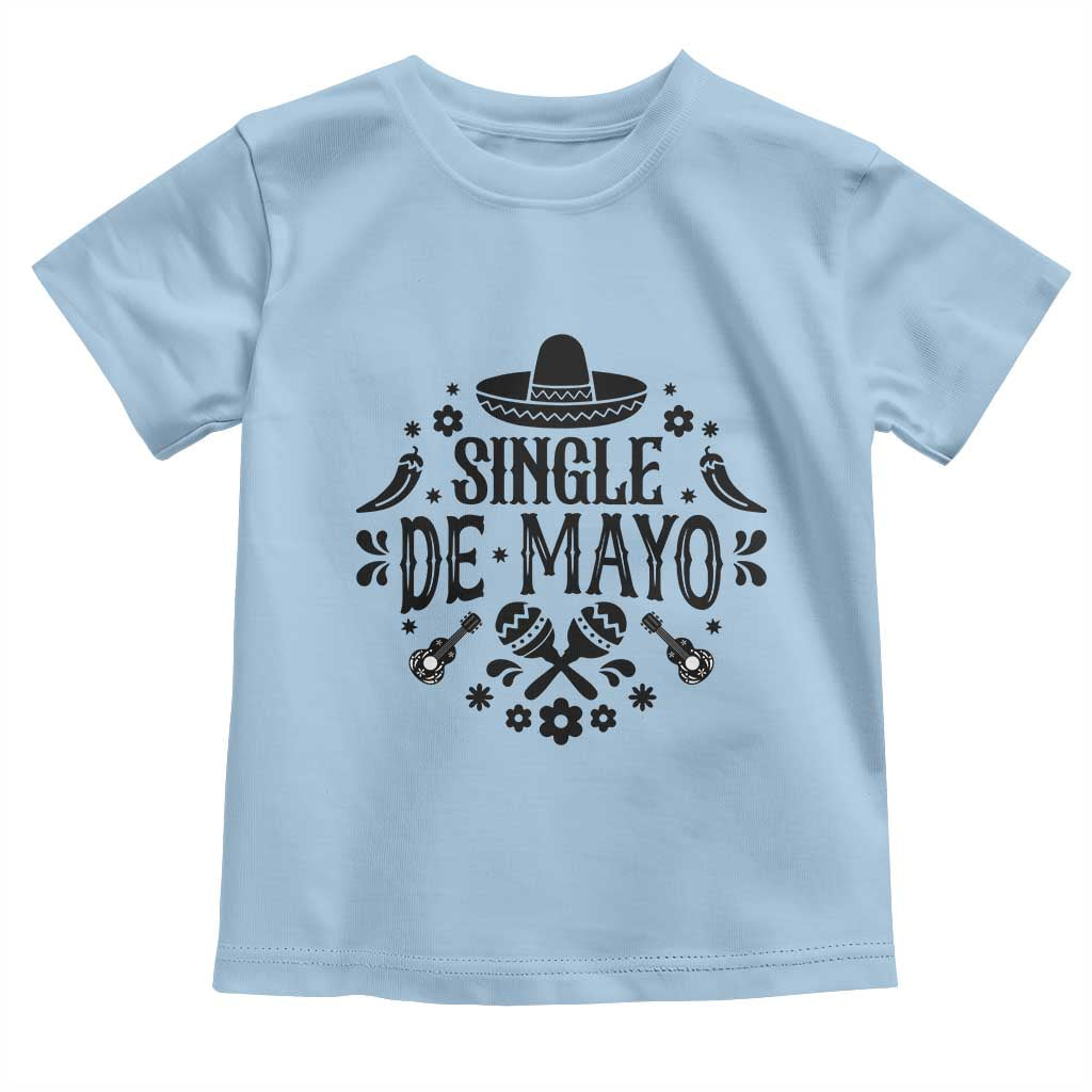 Single De Mayo Mode On Toddler T Shirt Funny Fiesta Party Quote