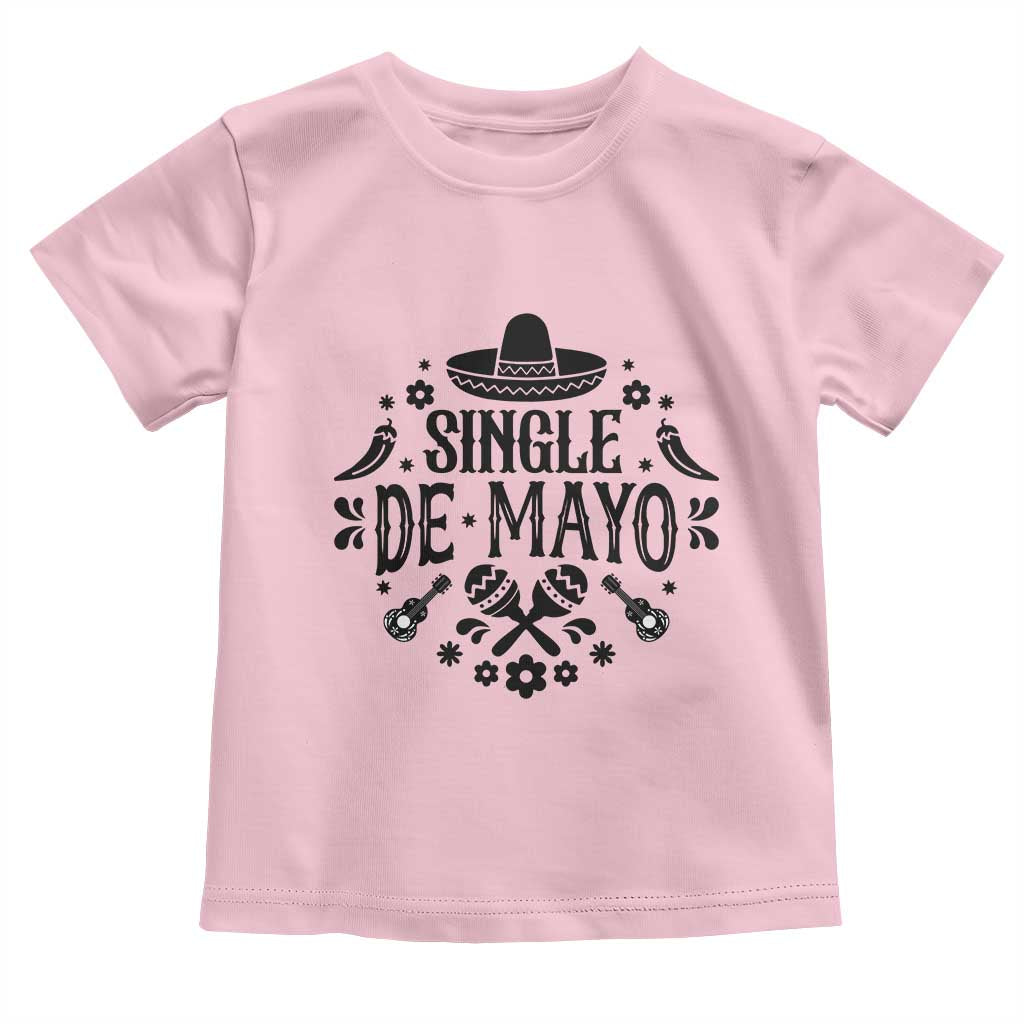 Single De Mayo Mode On Toddler T Shirt Funny Fiesta Party Quote
