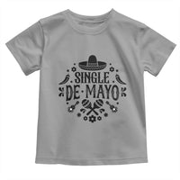 Single De Mayo Mode On Toddler T Shirt Funny Fiesta Party Quote