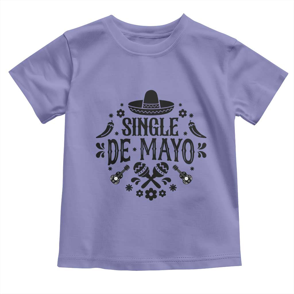 Single De Mayo Mode On Toddler T Shirt Funny Fiesta Party Quote