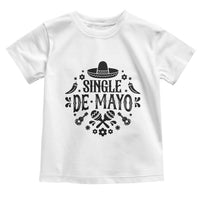 Single De Mayo Mode On Toddler T Shirt Funny Fiesta Party Quote