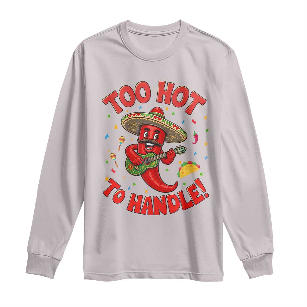 Funny Mexican Jalapeno Long Sleeve Shirt Too Hot To Handle Cinco De Mayo Party