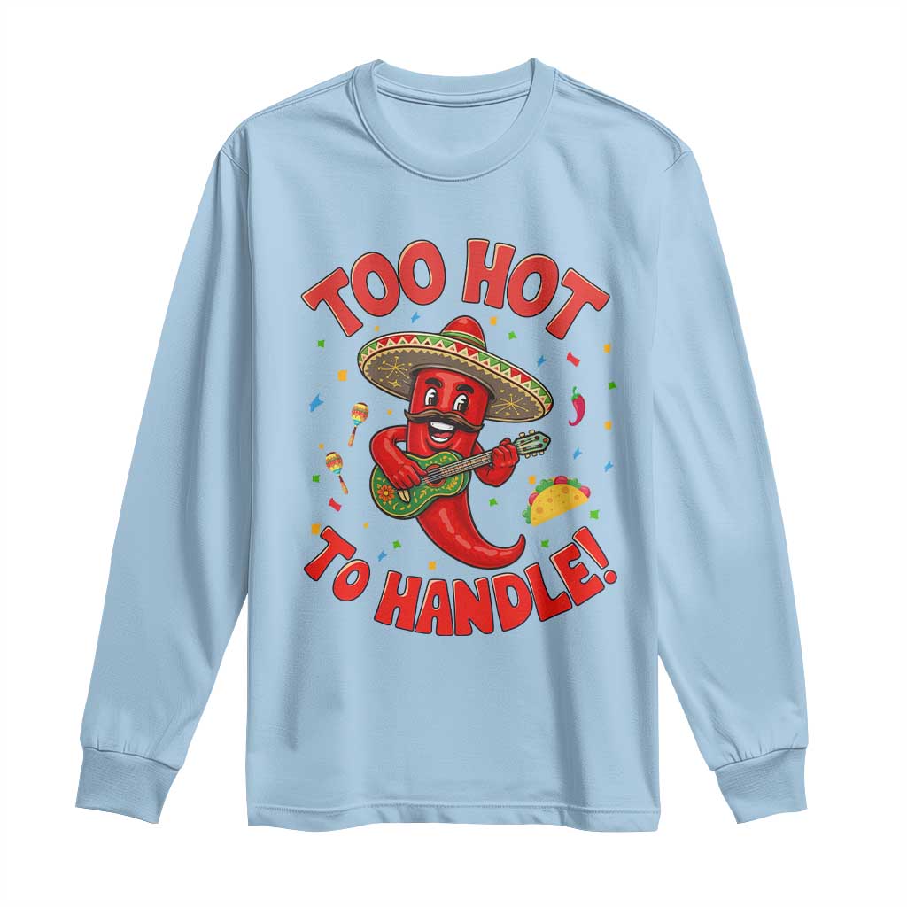 Funny Mexican Jalapeno Long Sleeve Shirt Too Hot To Handle Cinco De Mayo Party