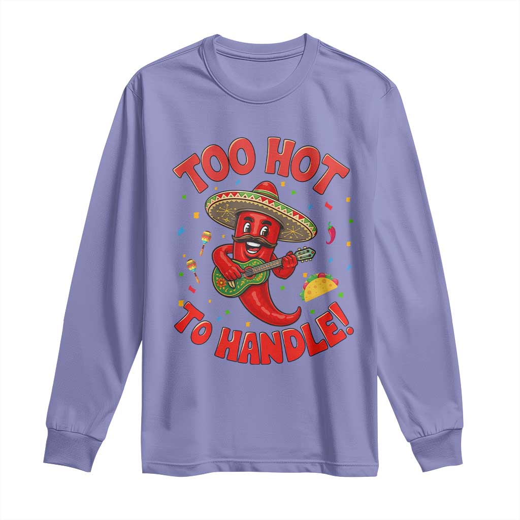 Funny Mexican Jalapeno Long Sleeve Shirt Too Hot To Handle Cinco De Mayo Party