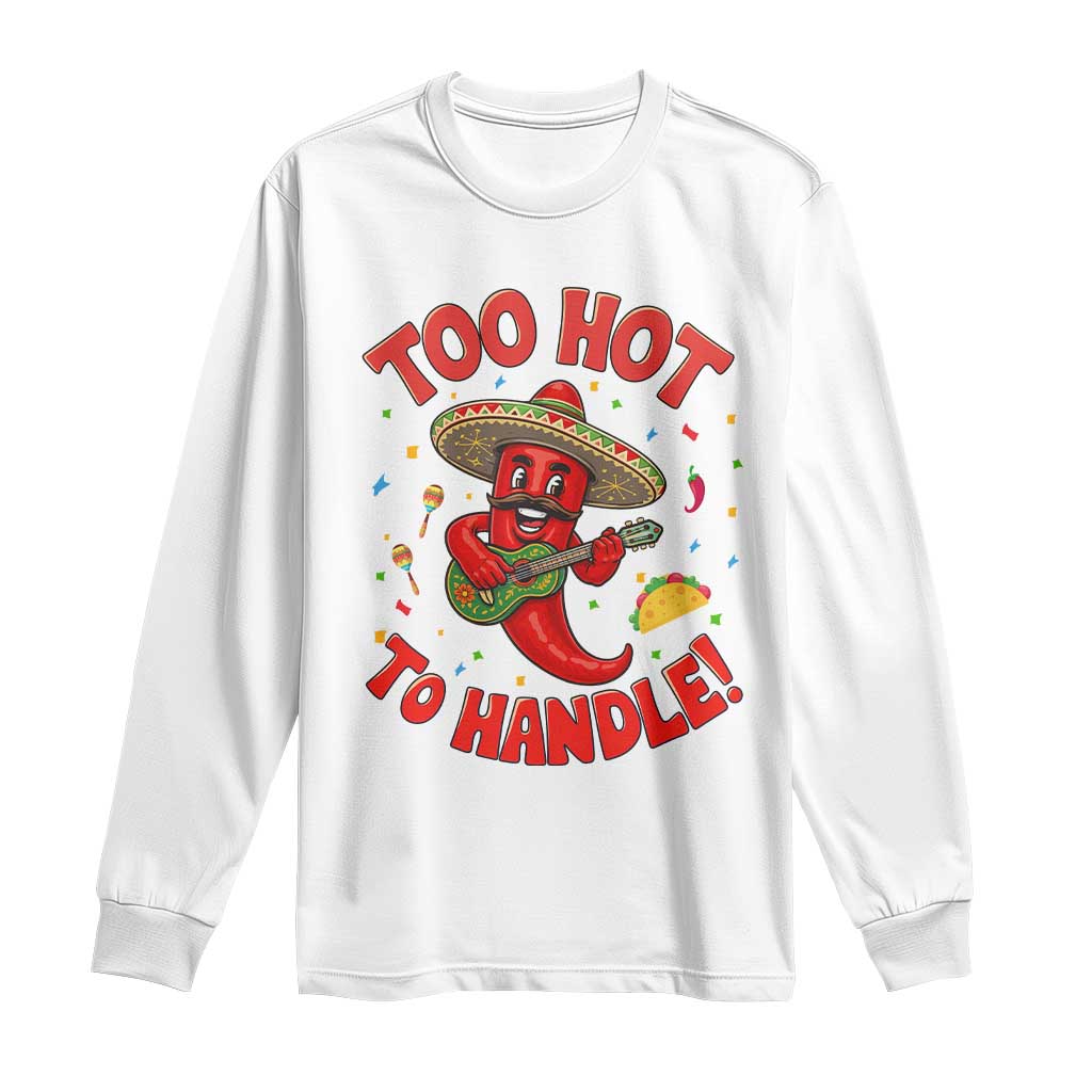Funny Mexican Jalapeno Long Sleeve Shirt Too Hot To Handle Cinco De Mayo Party