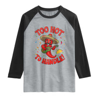 Funny Mexican Jalapeno Raglan Shirt Too Hot To Handle Cinco De Mayo Party