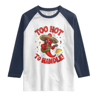 Funny Mexican Jalapeno Raglan Shirt Too Hot To Handle Cinco De Mayo Party