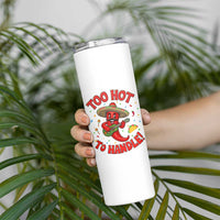 Funny Mexican Jalapeno Skinny Tumbler Too Hot To Handle Cinco De Mayo Party