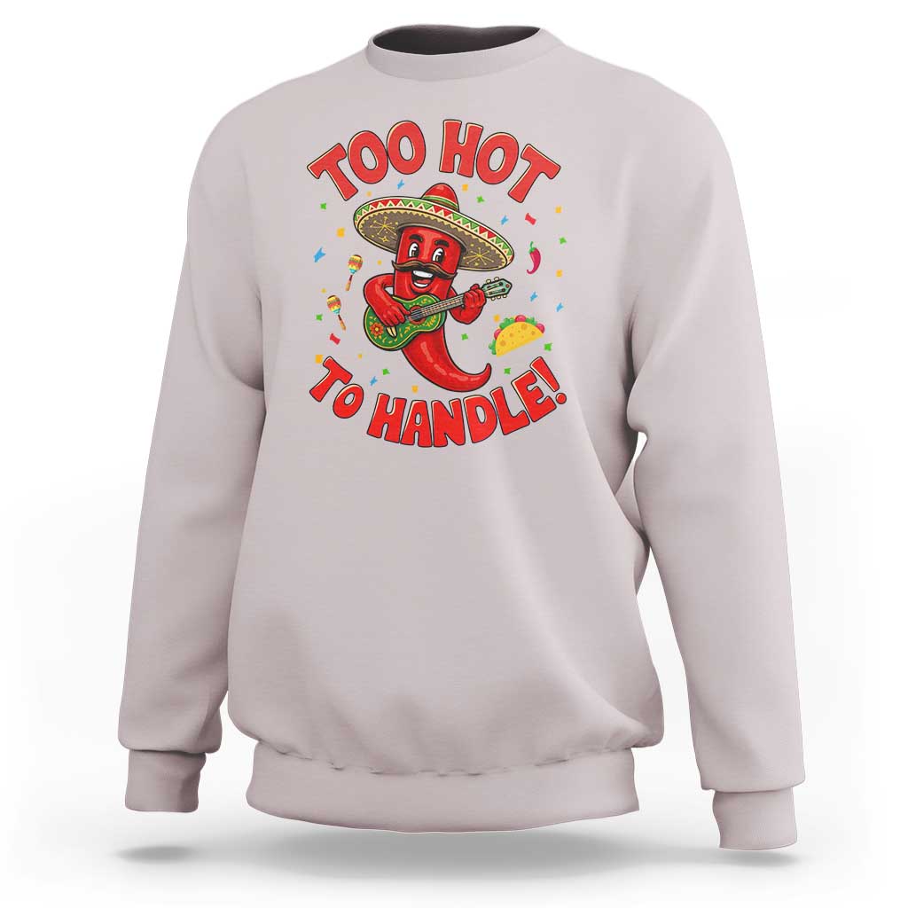 Funny Mexican Jalapeno Sweatshirt Too Hot To Handle Cinco De Mayo Party