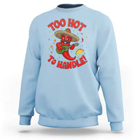 Funny Mexican Jalapeno Sweatshirt Too Hot To Handle Cinco De Mayo Party