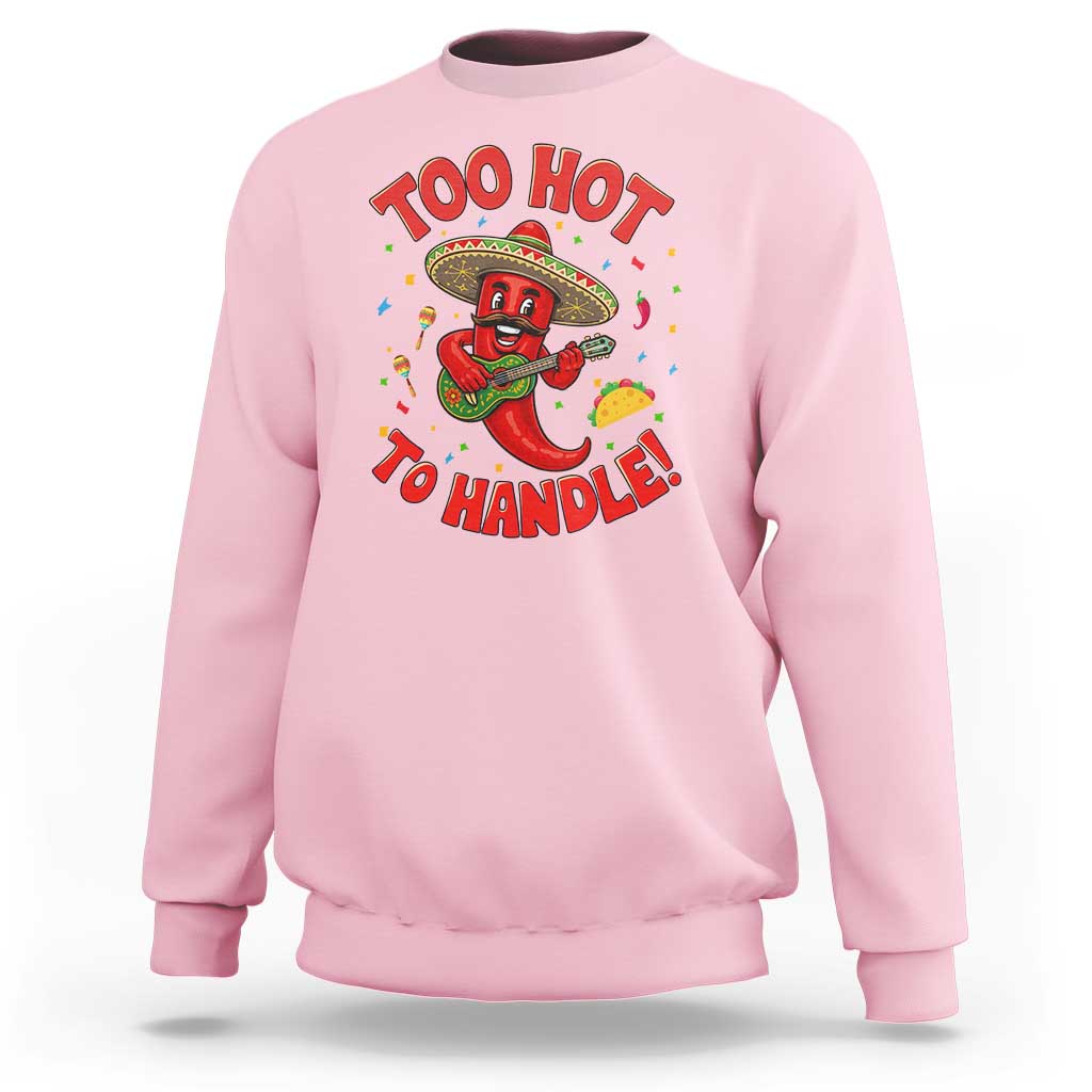 Funny Mexican Jalapeno Sweatshirt Too Hot To Handle Cinco De Mayo Party
