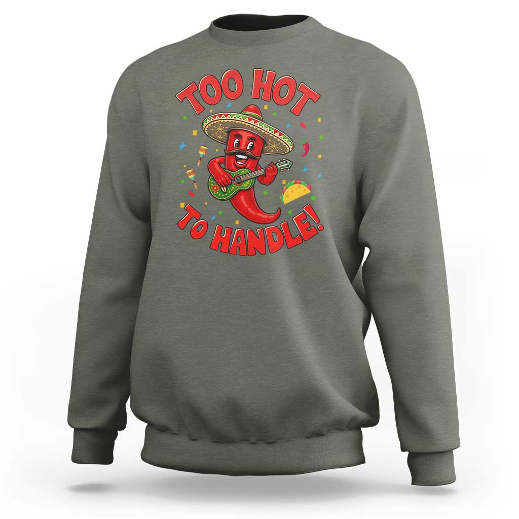 Funny Mexican Jalapeno Sweatshirt Too Hot To Handle Cinco De Mayo Party