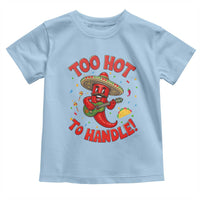 Funny Mexican Jalapeno Toddler T Shirt Too Hot To Handle Cinco De Mayo Party