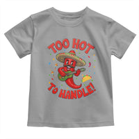 Funny Mexican Jalapeno Toddler T Shirt Too Hot To Handle Cinco De Mayo Party