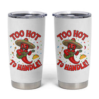 Funny Mexican Jalapeno Tumbler Cup Too Hot To Handle Cinco De Mayo Party