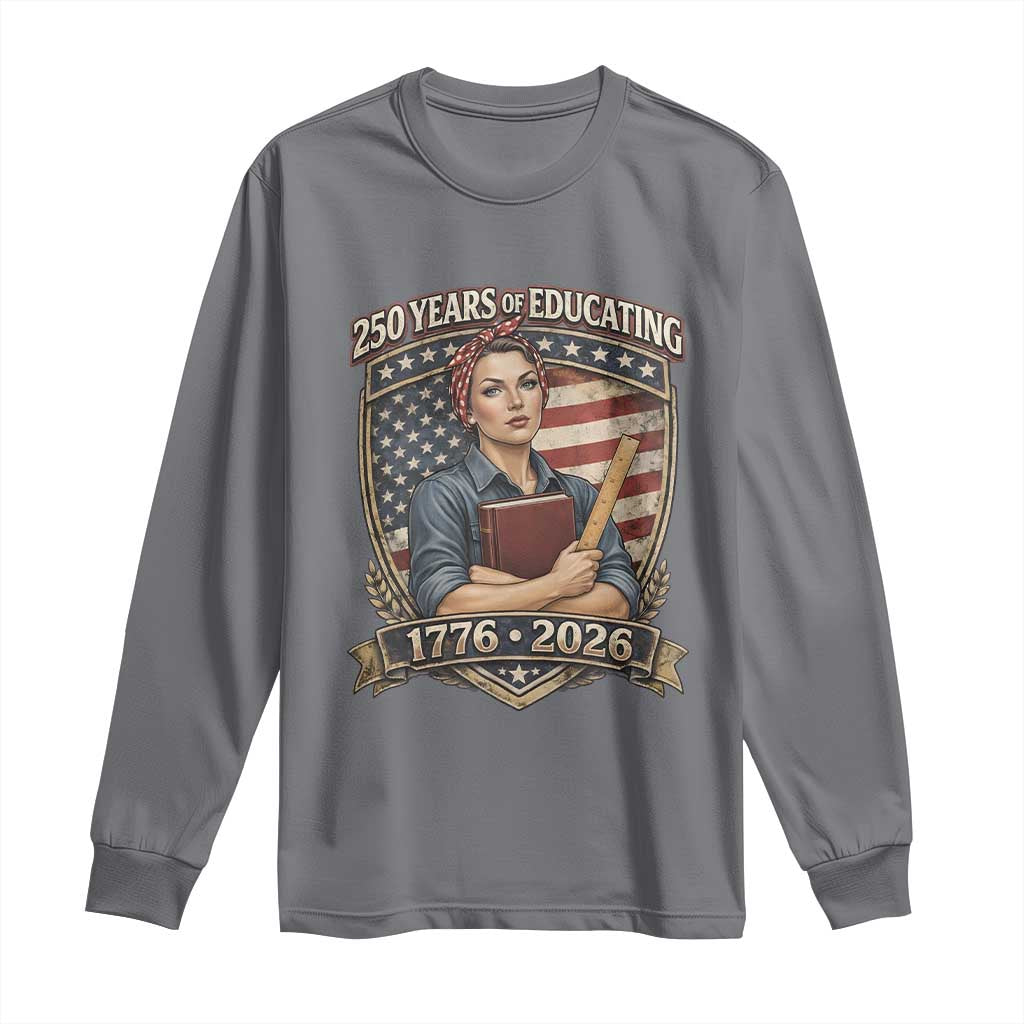 250 Years Of Educating America Long Sleeve Shirt Proud Teacher Patriotic Gift