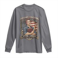250 Years Of Educating America Long Sleeve Shirt Proud Teacher Patriotic Gift