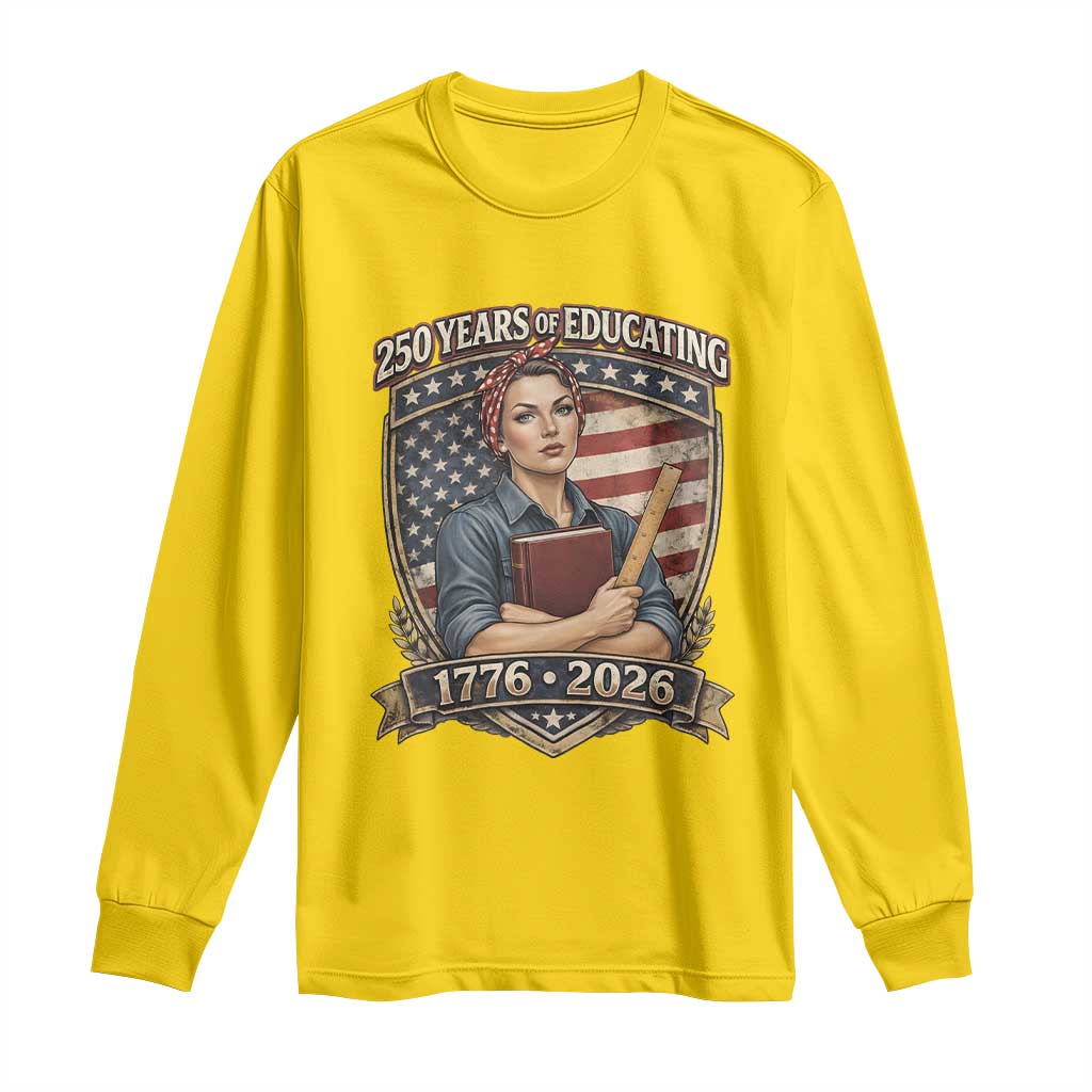250 Years Of Educating America Long Sleeve Shirt Proud Teacher Patriotic Gift