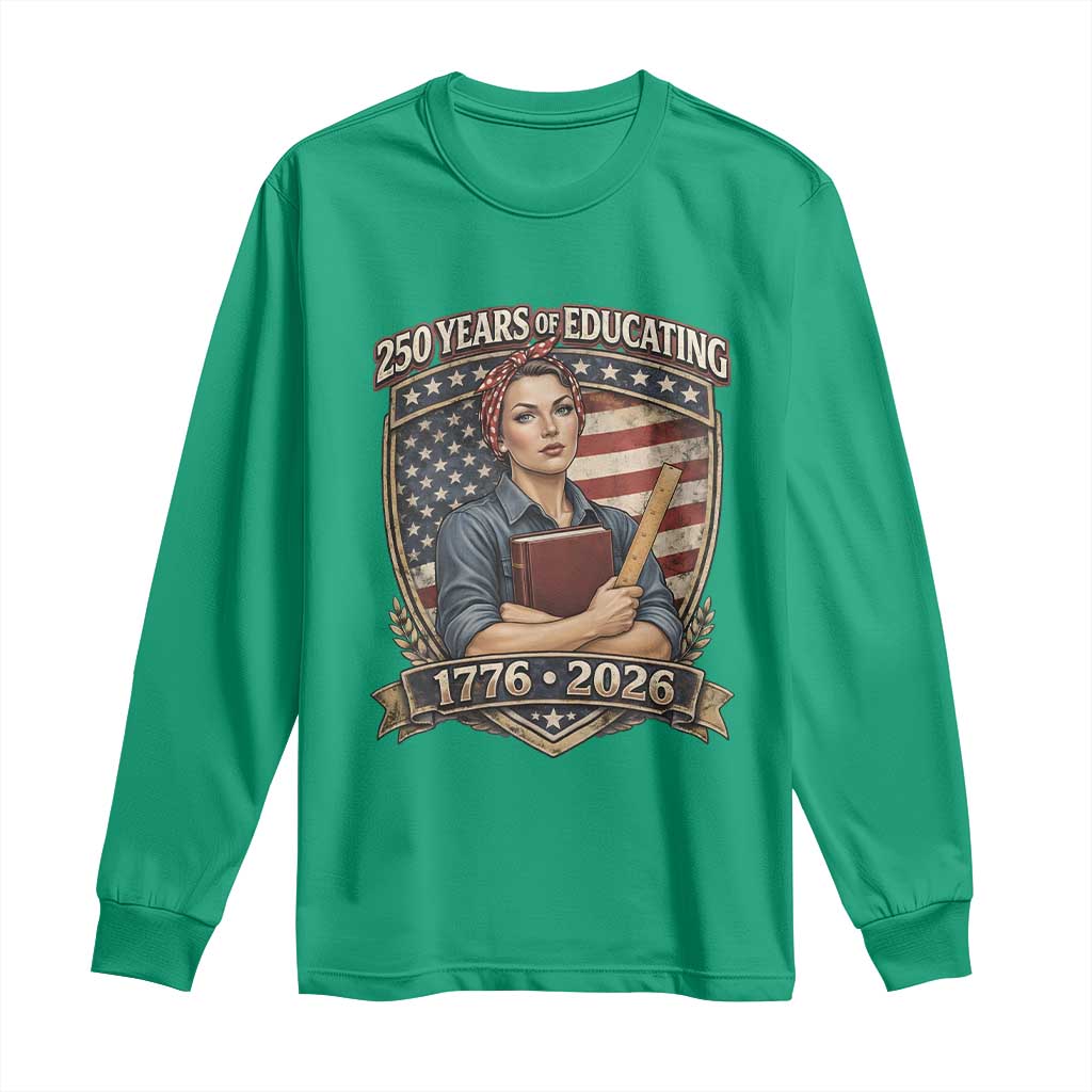 250 Years Of Educating America Long Sleeve Shirt Proud Teacher Patriotic Gift