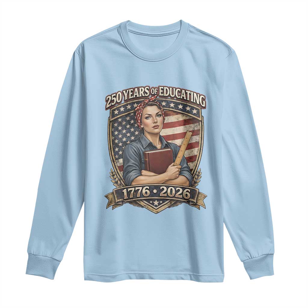 250 Years Of Educating America Long Sleeve Shirt Proud Teacher Patriotic Gift