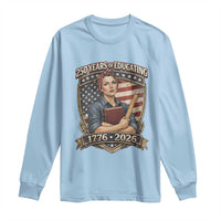 250 Years Of Educating America Long Sleeve Shirt Proud Teacher Patriotic Gift