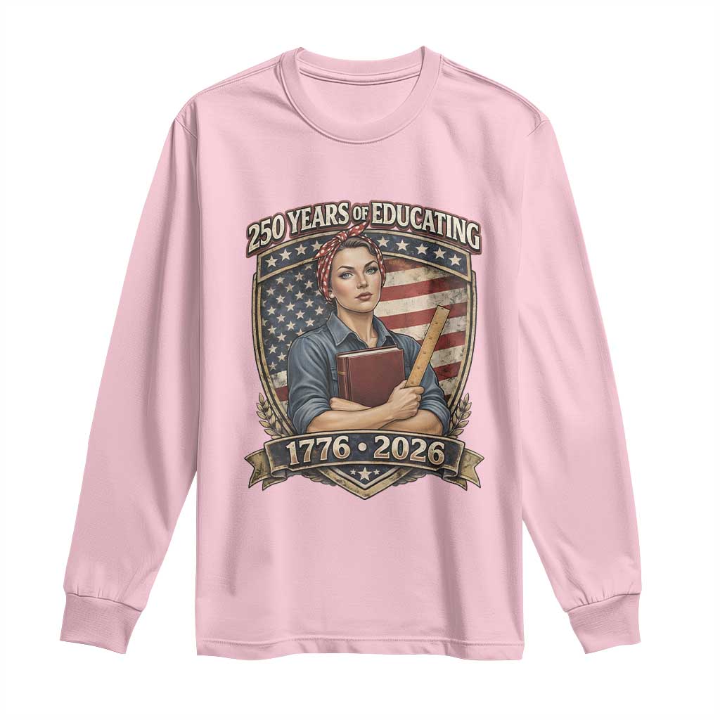 250 Years Of Educating America Long Sleeve Shirt Proud Teacher Patriotic Gift