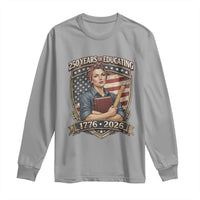 250 Years Of Educating America Long Sleeve Shirt Proud Teacher Patriotic Gift