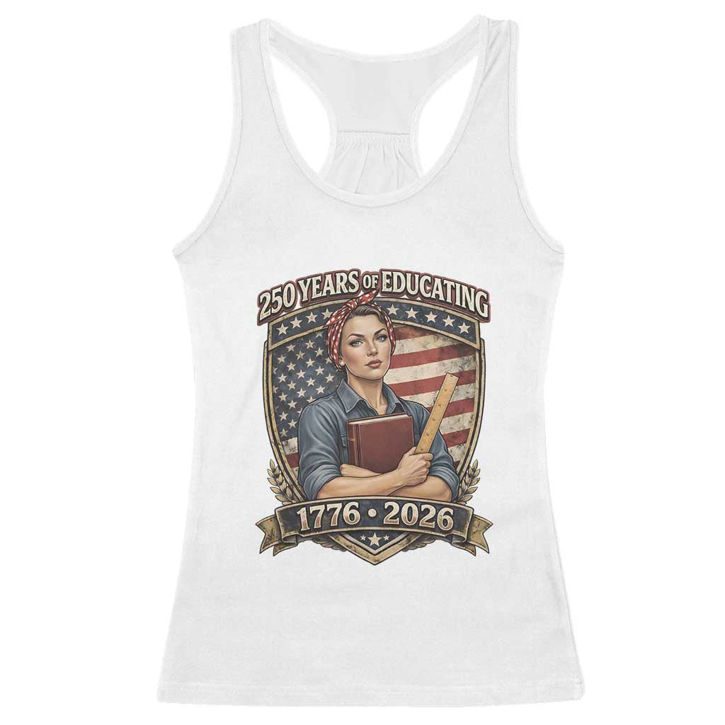 250 Years Of Educating America Racerback Tank Top Proud Teacher Patriotic Gift