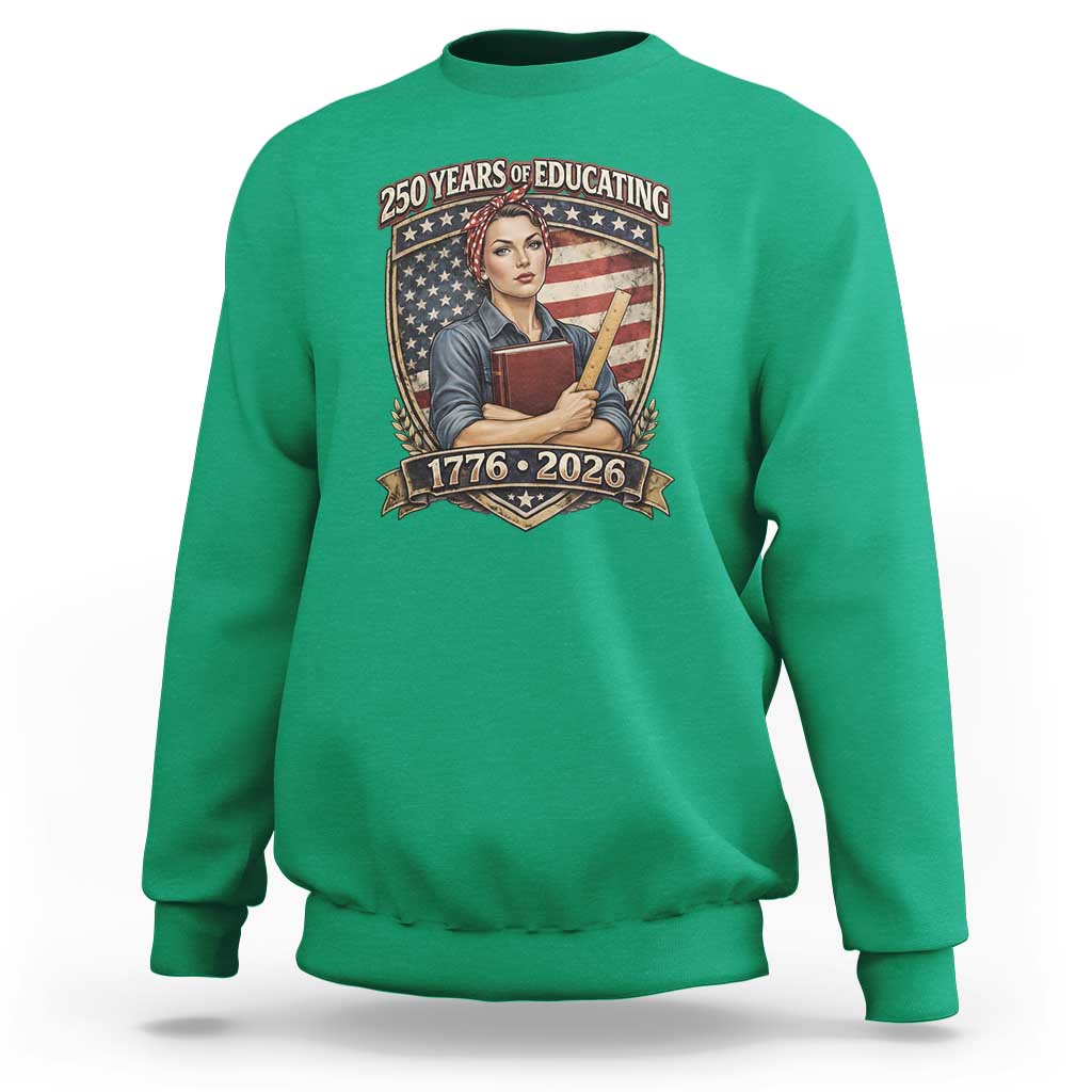 250 Years Of Educating America Sweatshirt Proud Teacher Patriotic Gift