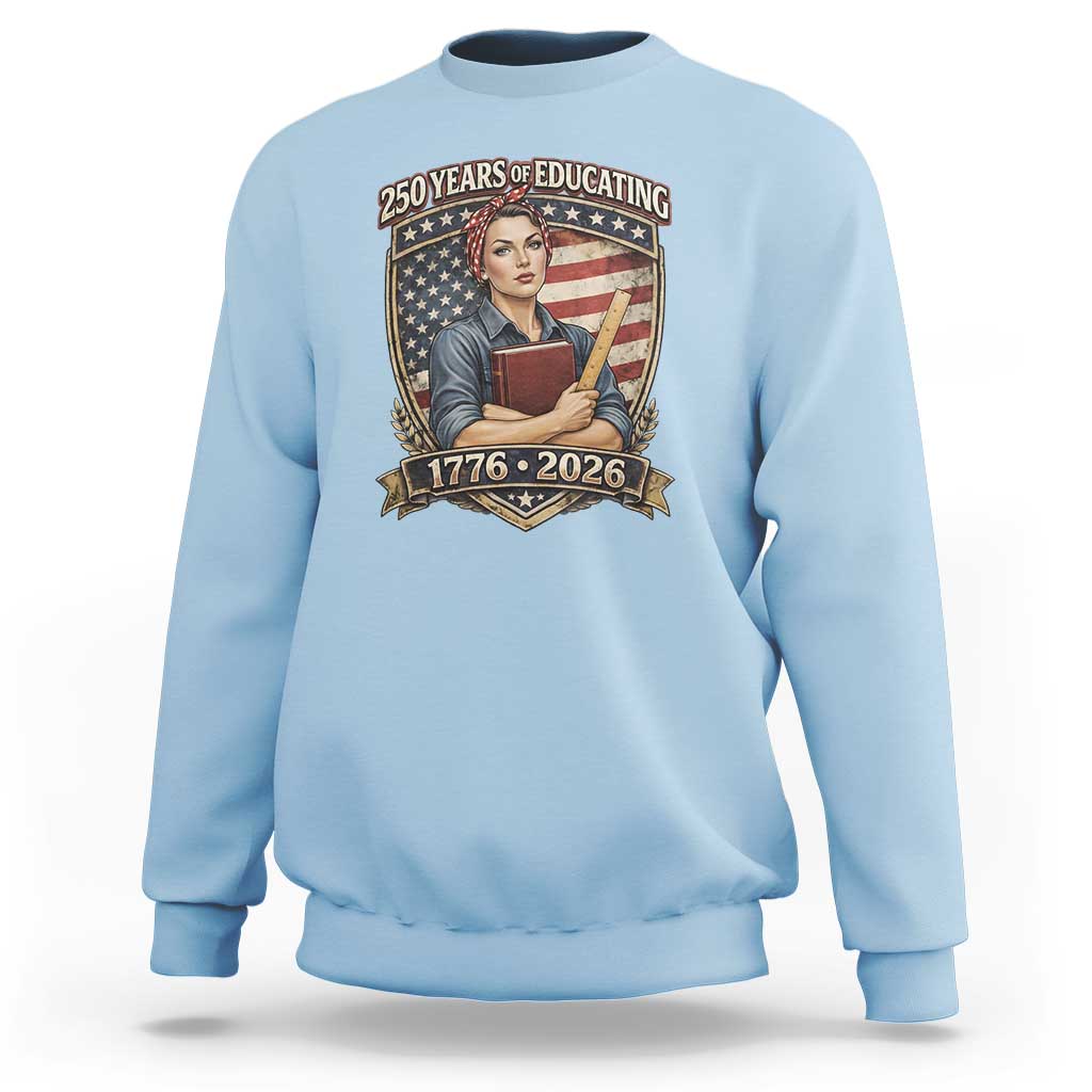 250 Years Of Educating America Sweatshirt Proud Teacher Patriotic Gift