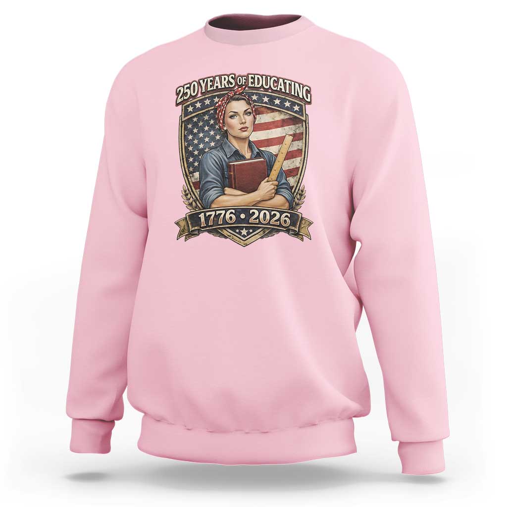 250 Years Of Educating America Sweatshirt Proud Teacher Patriotic Gift