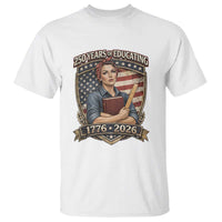 250 Years Of Educating America T Shirt Proud Teacher Patriotic Gift