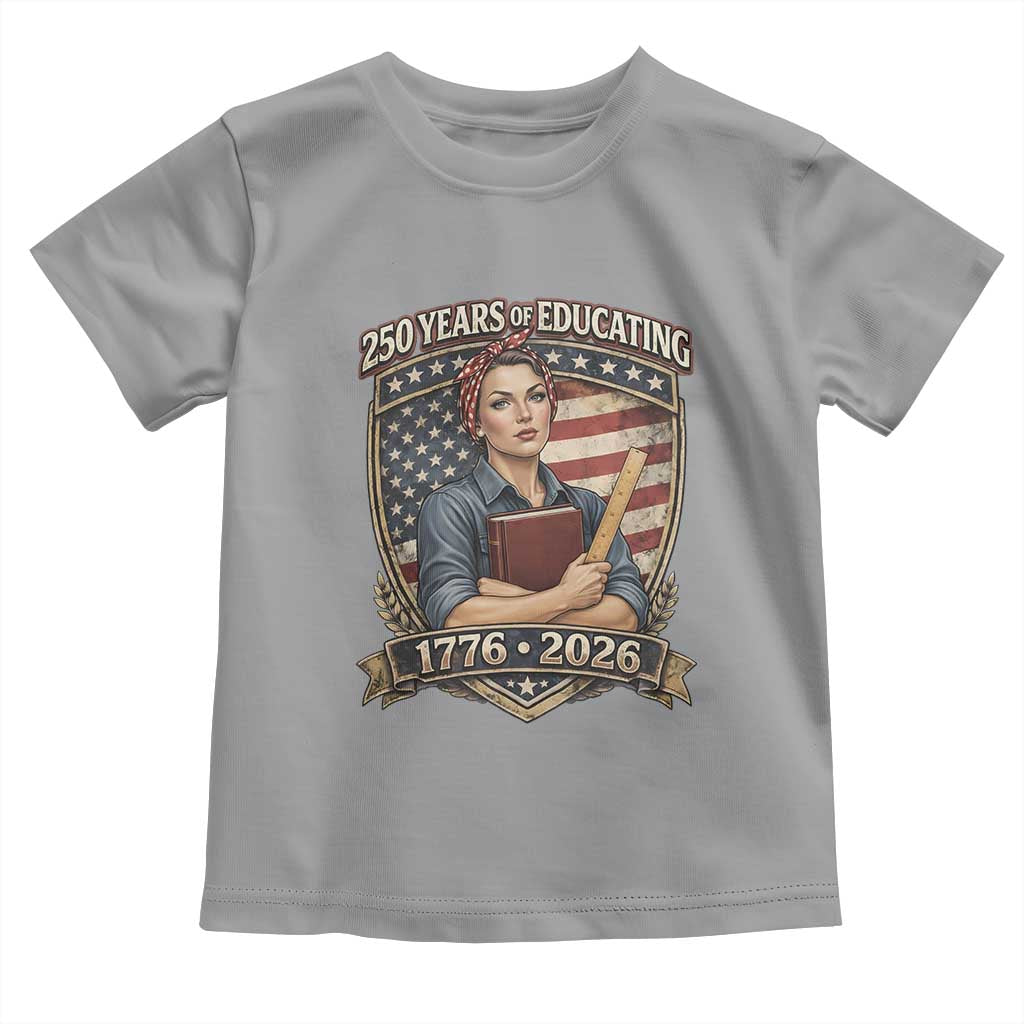 250 Years Of Educating America Toddler T Shirt Proud Teacher Patriotic Gift