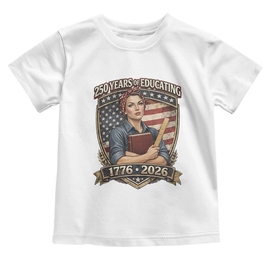250 Years Of Educating America Toddler T Shirt Proud Teacher Patriotic Gift