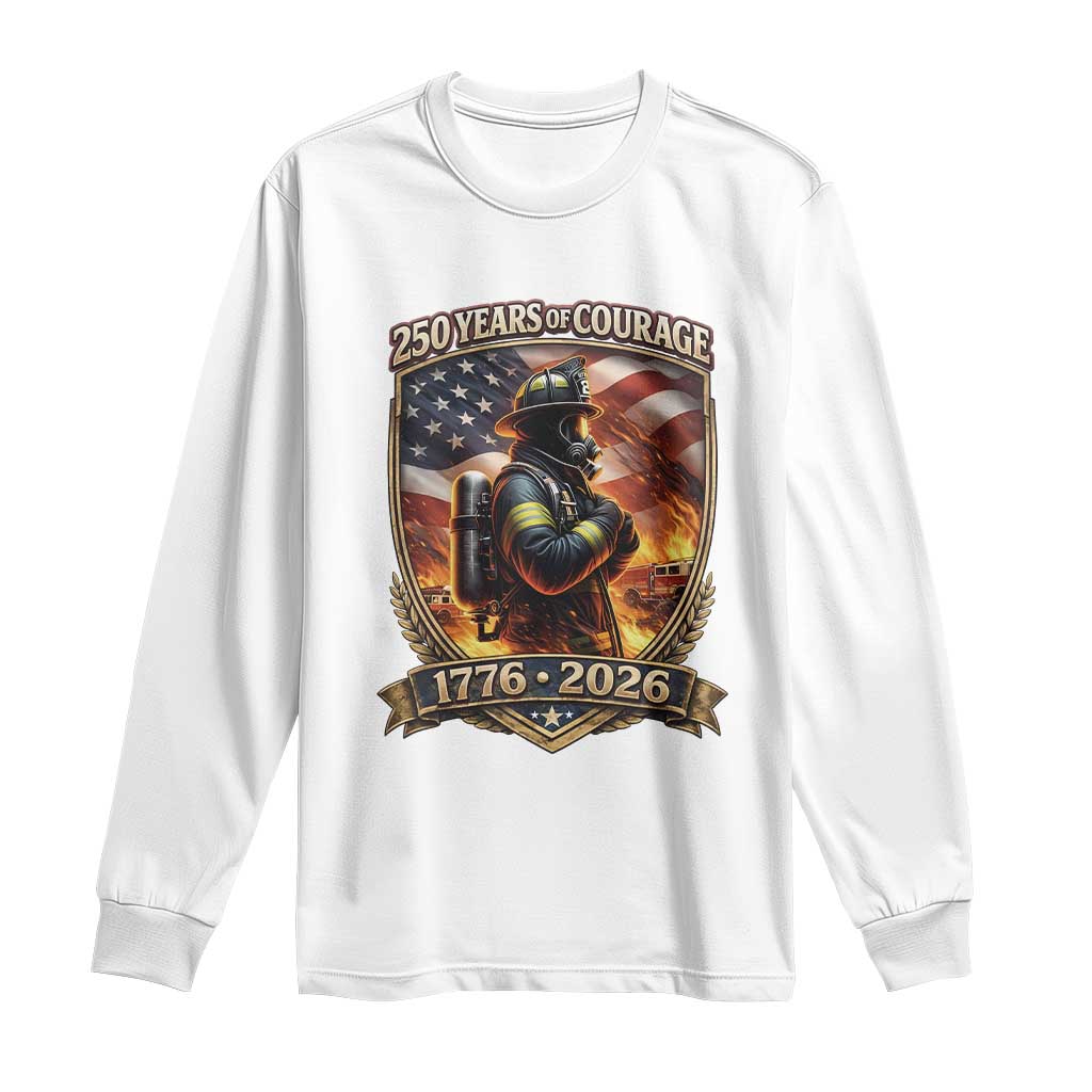 Firefighter USA 250th Anniversary Gift Long Sleeve Shirt 250 Years Of Courage
