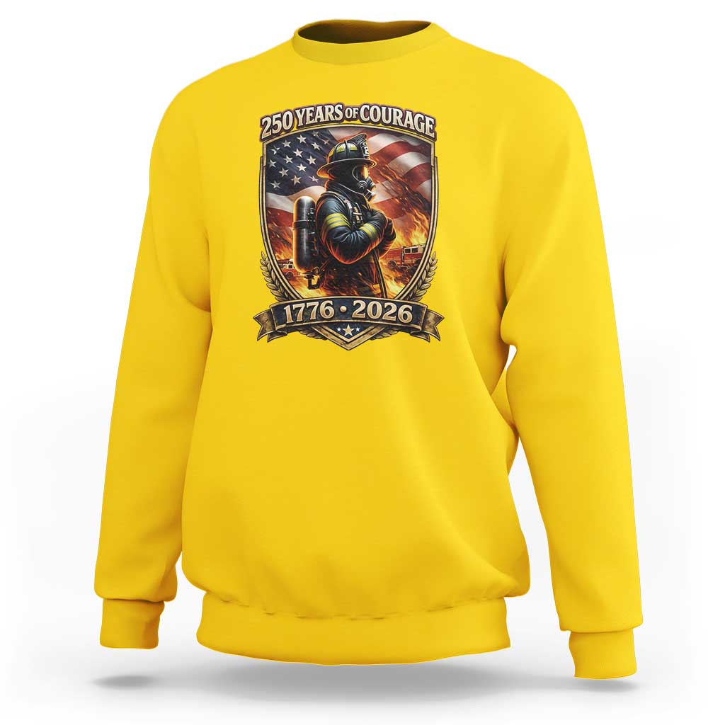 Firefighter USA 250th Anniversary Gift Sweatshirt 250 Years Of Courage