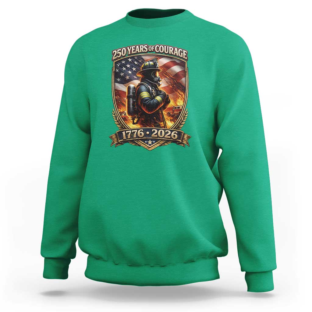 Firefighter USA 250th Anniversary Gift Sweatshirt 250 Years Of Courage