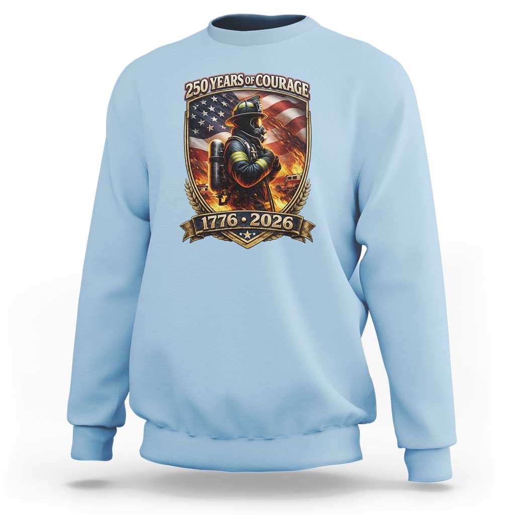 Firefighter USA 250th Anniversary Gift Sweatshirt 250 Years Of Courage