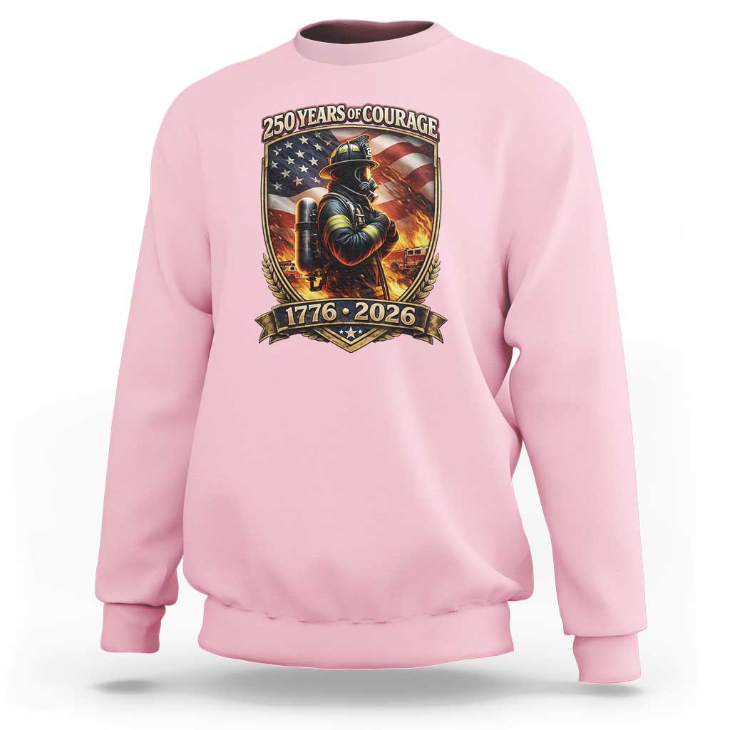 Firefighter USA 250th Anniversary Gift Sweatshirt 250 Years Of Courage