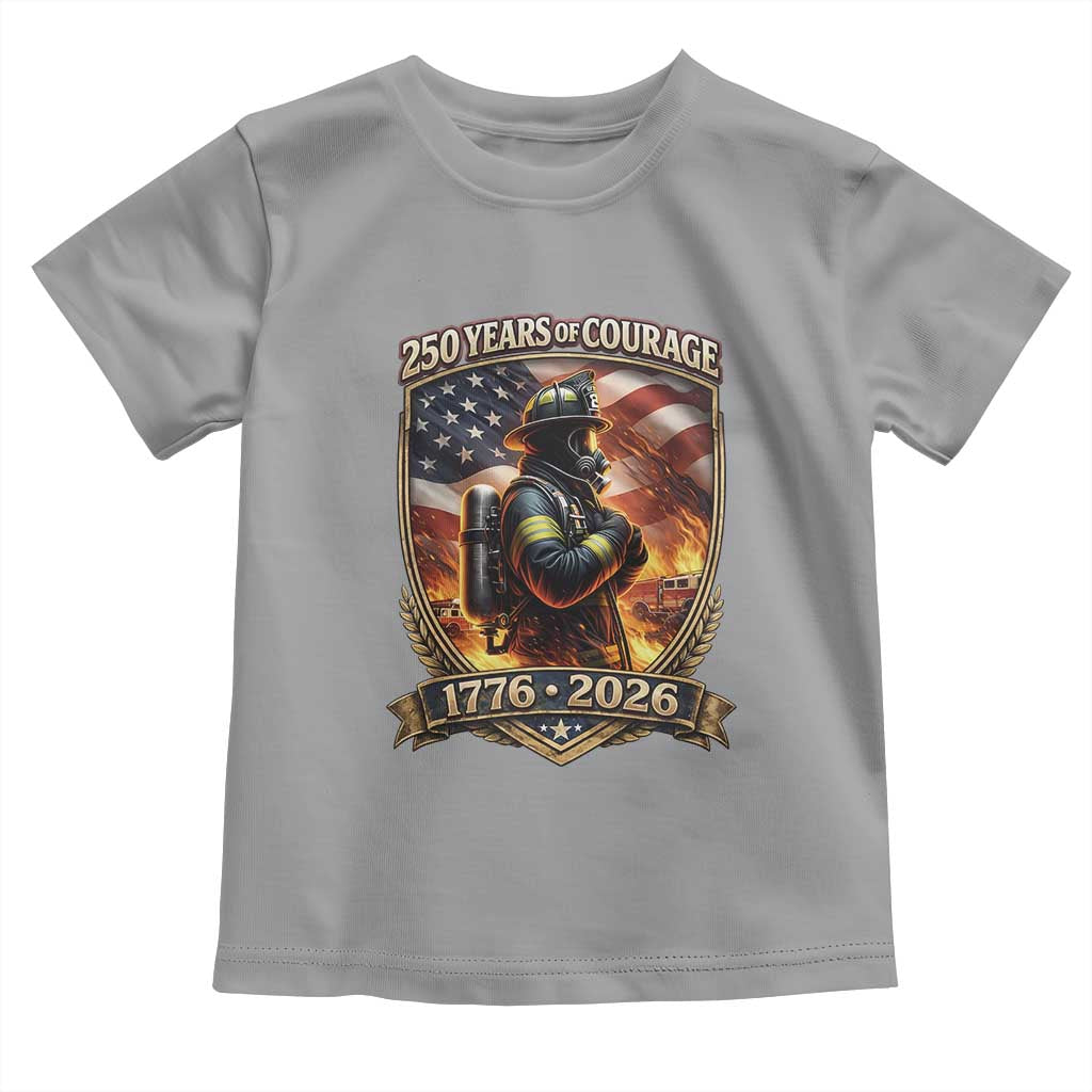 Firefighter USA 250th Anniversary Gift Toddler T Shirt 250 Years Of Courage