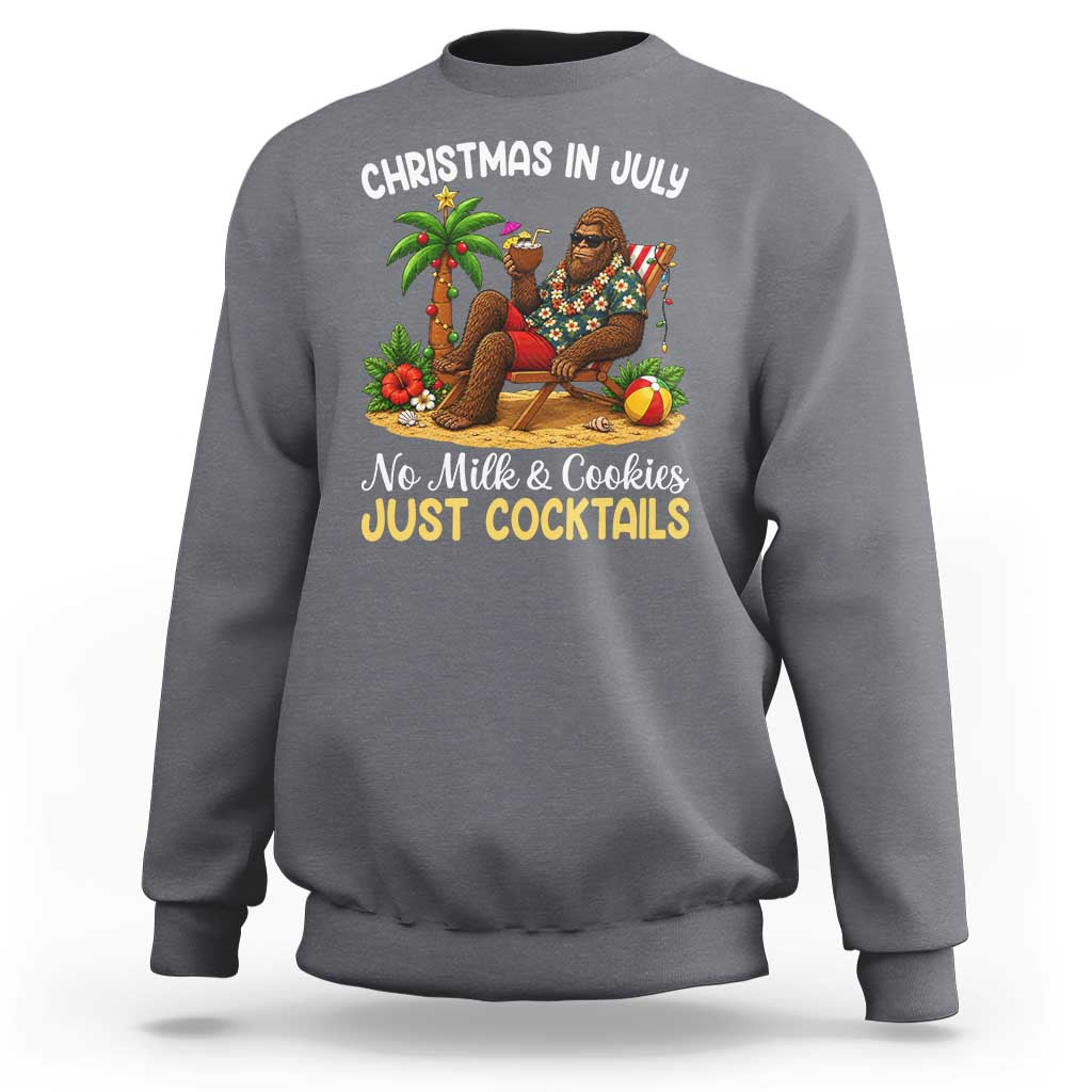 Funny Christmas In July Bigfoot Sweatshirt No Milk And Cookies Just Cocktails