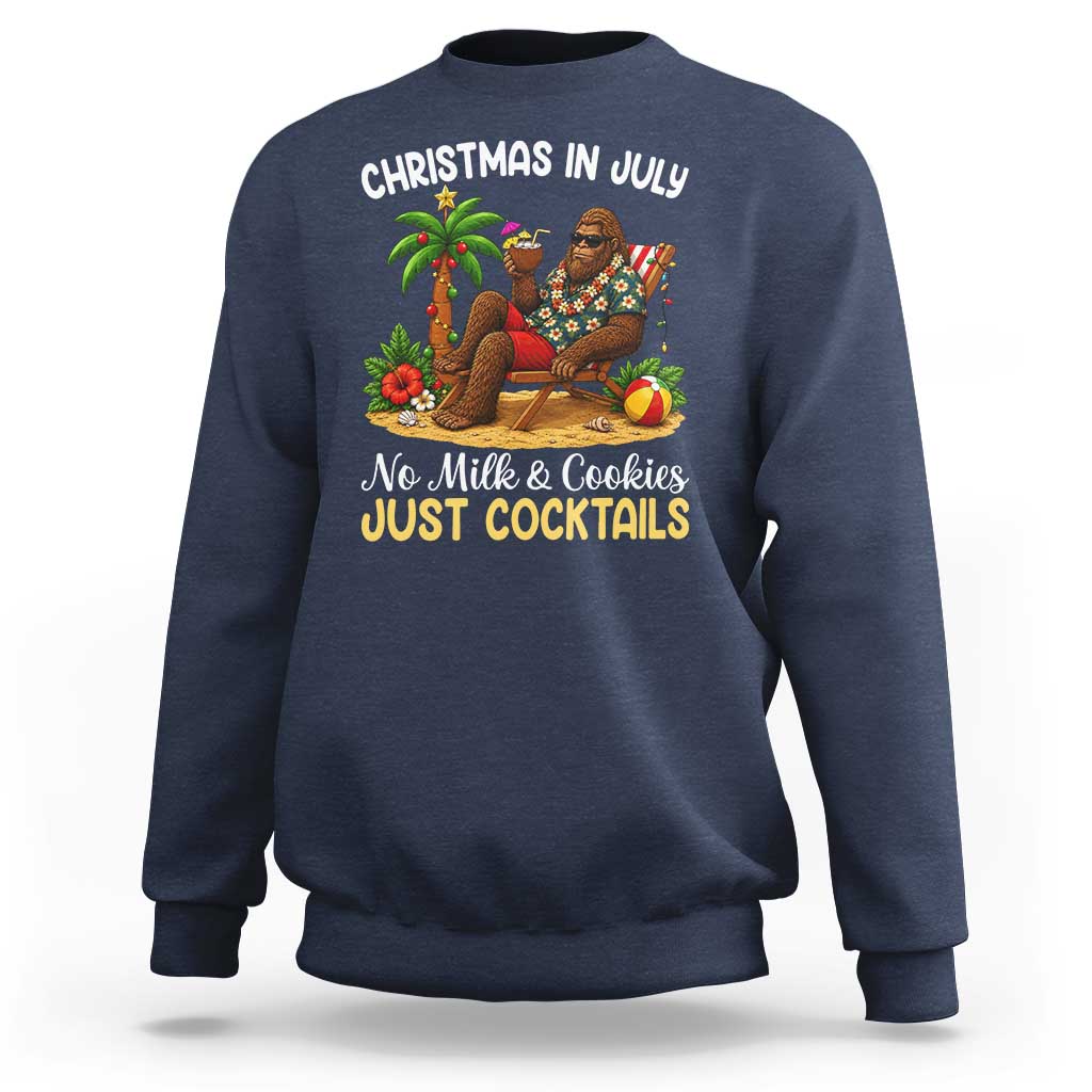 Funny Christmas In July Bigfoot Sweatshirt No Milk And Cookies Just Cocktails