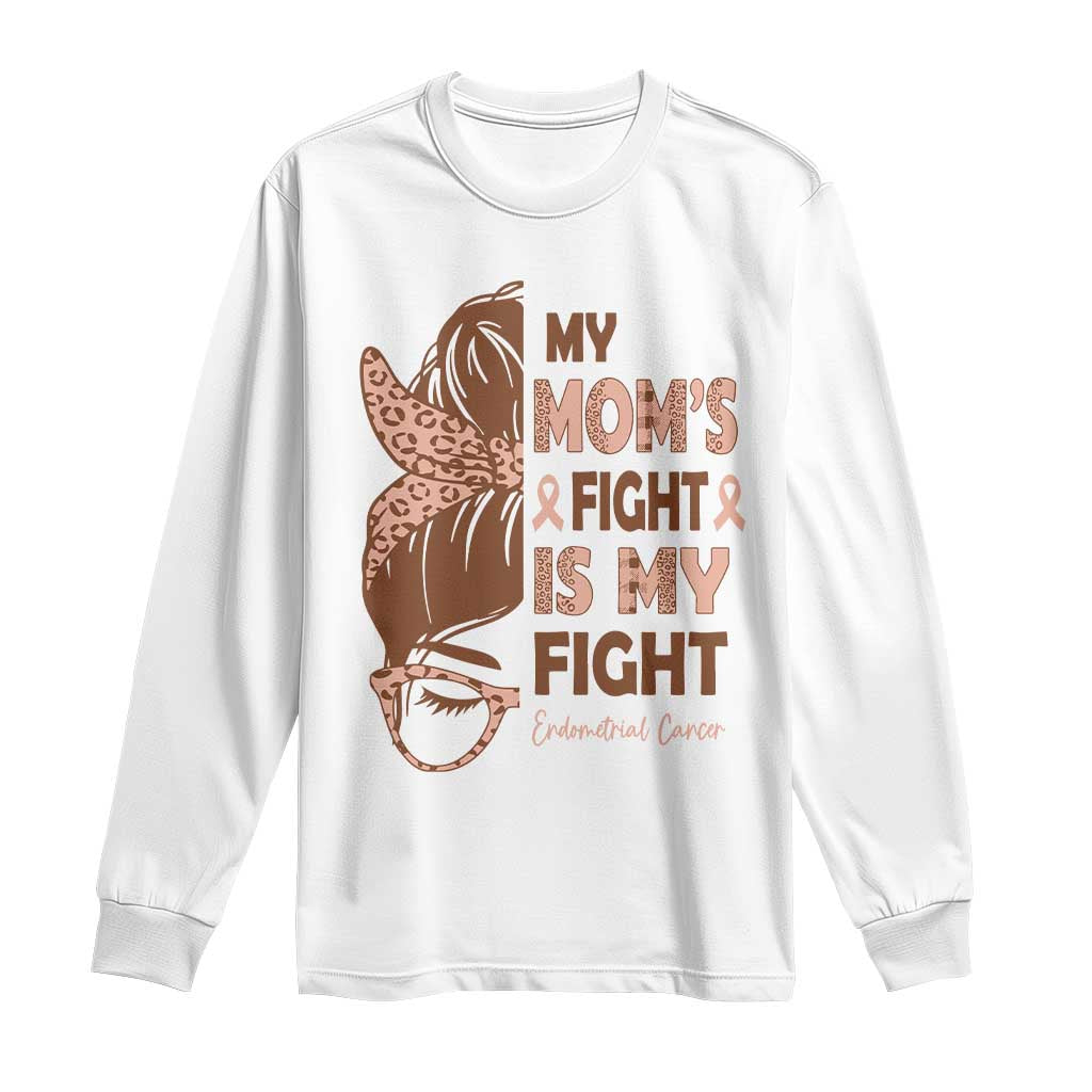 Endometrial Cancer Support Long Sleeve Shirt My Moms Fight My Fight