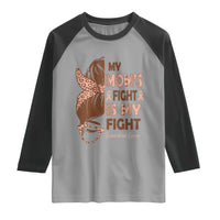 Endometrial Cancer Support Raglan Shirt My Moms Fight My Fight